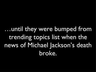 … until they were bumped from trending topics list when the news of Michael Jackson’s death broke. 