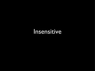 Insensitive 
