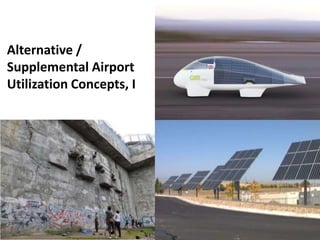 A Case in Point: Ciudad Real Airport

Alternative /
Supplemental Airport
Utilization Concepts, I

 