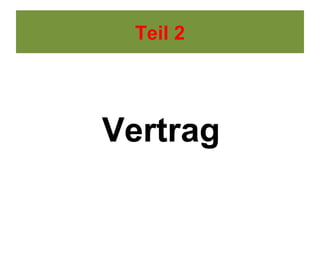 Teil 2




Vertrag
 