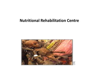 Nutritional Rehabilitation Centre
 