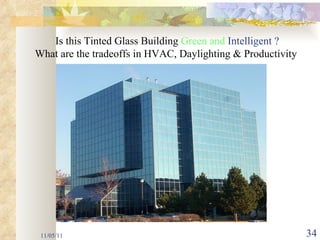 11/05/11 Is this Tinted Glass Building  Green and  Intelligent ? What are the tradeoffs in HVAC, Daylighting & Productivity  