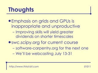 <ul><li>Emphasis on grids and GPUs is inappropriate and unproductive </li></ul><ul><ul><li>Improving skills will yield gre...