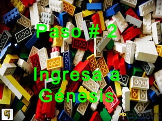 Paso # 2
Ingresa a
Génesis
 