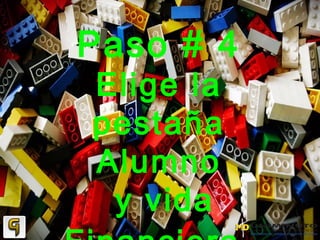 Paso # 4
Elige la
pestaña
Alumno
y vida
 