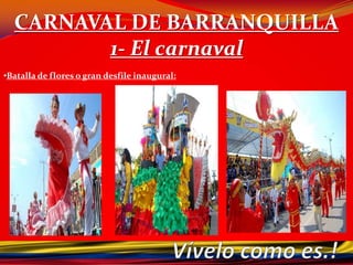 La fiesta de Guaranas, las danzas del Garabato o el ritmo Pajarito, la danza del Torito, el Congo Grande de Barranquilla, Las Marimondas del Barrio Abajo, La Danza de los Micos, los Diablos Arlequines de Sabanalarga, Las Farotas de Talaigua Nuevo, las Negras Bollongas, Las Fanfarrias de Carnaval, El Festín del Gallinazo, La Cumbia Soledeña, son, entre otras, expresiones de la diversidad cultural que el Carnaval amalgama en una gran corriente de vida que sube desde Barranquilla a toda la nación, con el ánimo de cubrirla de amistad, de alegría y de tolerancia.Vívelo como es.!