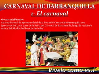 CARNAVAL DE BARRANQUILLA1- El carnaval qué es?El carnaval dura 4 días, por lo general el fin de semana  anterior al miércoles de cuaresma.