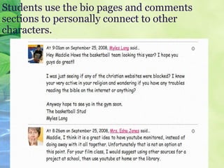 Students use the bio pages and comments sections to personally connect to other characters. 