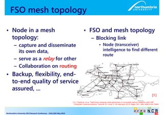 • Node in a mesh 
topology: 
– capture and disseminate 
its own data, 
– serve as a relay for other 
– Collaboration on ro...
