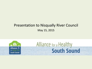 Presentation to Nisqually River Council
May 15, 2015
 