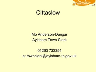 Cittaslow


     Mo Anderson-Dungar
     Aylsham Town Clerk

         01263 733354
e: townclerk@aylsham-tc.gov.uk
 