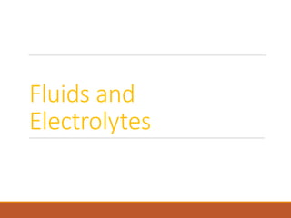 Fluids and
Electrolytes
 