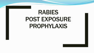 RABIES
POST EXPOSURE
PROPHYLAXIS
 