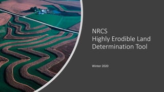 NRCS
Highly Erodible Land
Determination Tool
Winter 2020
 