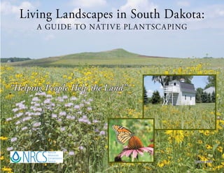 Living Landscapes in South Dakota:
      A GUIDE TO NATI V E PL A NTSC A PING




“Helping People Help the Land”




                                             October 2007
 