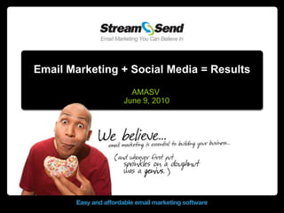 Email Marketing + Social Media = Results AMASV June 9, 2010 