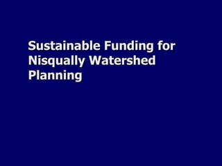 Sustainable Funding for Nisqually Watershed Planning 