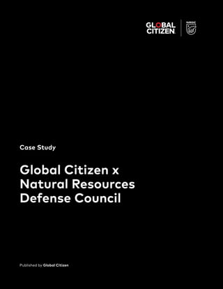 Case Study
Global Citizen x
Natural Resources
Defense Council
Published by Global Citizen
 