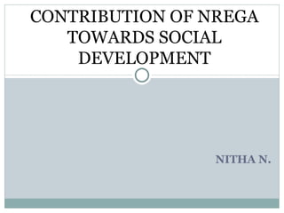 NITHA N.  CONTRIBUTION OF NREGA TOWARDS SOCIAL DEVELOPMENT 