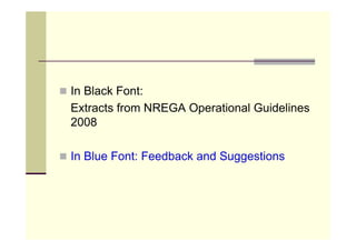 In Black Font:
Extracts from NREGA Operational Guidelines
2008

In Blue Font: Feedback and Suggestions
 