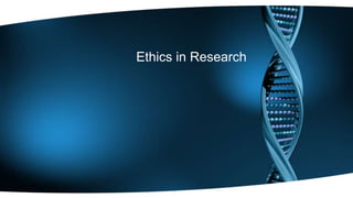 Ethics in Research
 