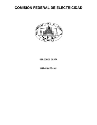 COMISIÓN FEDERAL DE ELECTRICIDAD
DERECHOS DE VÍA
NRF-014-CFE-2001
 