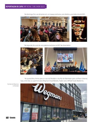 61
FEVEREIRO DE2023
Fachada da Trader Joe´s, no Willansburg, Brooklyn Fachada do Whole Foods, no One Wall Street
Na quarta-feira à noite, imersão cultural no Madison Square Garden, ao ver um jogo oficial do NBA,
Campeonato Americano de Basquete.
Para os mais animados, a comitiva contou com uma programação à parte para conhecer a noite
nova iorquina, denominado After Hours.
 