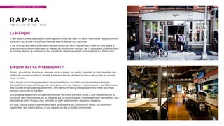 11
1 - C O M M U N I T Y R E T A I L
R A P H A
1 5 9 P r i n c e S t r e e t , S o h o
LA MARQUE
« Pas besoin d'être déguisé en clown quand on fait du vélo. » C'est le mantra de l’anglais Simon
Mottram, qui a créé en 2004 la marque Rapha dédiée aux cyclistes.
C’est ainsi qu’est née la première marque autour du vélo inspirée des codes du luxe grâce à
une communication maîtrisée, un réseau de distribution exclusif de 17 boutiques ouvertes dans
le monde depuis sa création, et des projets de développement en Europe et aux Etats-Unis.
EN QUOI EST-CE INTERESSANT ?
Rapha, ce sont des boutiques uniques en leur genre : on peut y prendre un café, regarder des
vidéos de courses en direct, assister à des expositions, acheter sa tenue de cycliste ou encore
louer un vélo.
On y trouve un accompagnement personnalisé pour les riders par des vendeurs experts
(conseils techniques, échanges de bons plans, etc..) La marque propose aussi à ses aﬁcionados
des courses en groupe régulièrement, aﬁn de réunir les cyclistes passionnés entre eux, mais
surtout autour de la marque.
Elle propose également un abonnement de 13€/mois donnant accès à une newsletter sur le
cyclisme, des informations sur la marque, sur la communauté mais également permettant aux
abonnés de venir chaque jour prendre un café gratuitement dans ses magasins.
En cela, Rapha s’inscrit pleinement dans la tendance du Community Retail, ou comment
rassembler des clients autour d’une passion et des activités communes.
 