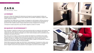 25
1 0 - E A S Y P A Y M E N T
Z A R A
5 0 3 B r o a d w a y , S o h o
LA MARQUE
Zara est la chaîne de magasins de vêtements principale du groupe espagnol Inditex qui
possède aussi les marques Massimo Dutti, Bershka, Pull and Bear, Stradivarius, Kiddy's class,
Lefties, Uterquë, et Oysho.
L'entreprise a son siège social à la Corogne, en Espagne et a été fondée en 1975 par Amancio
Ortega Gaona. Plus de 200 créateurs sont au service de ce mastodonte de la fast fashion, et
plus de 30 000 modèles sortent chaque année des bureaux espagnols de la marque.
L’entreprise compte aujourd’hui plus de 1600 magasins à travers le monde.
EN QUOI EST-CE INTERESSANT ?
Pour remédier à l’attente en caisse et en tant que pionnier dans le monde du retail textile, Zara
a fait le pari du ‘’self check out’’ c’est-à-dire la mise en place dans ses magasins de lignes de
caisses à la sortie des cabines d’essayage, où le client s’auto-encaisse, sous la surveillance d’une
‘assistante’ de caisse self-service.
Pour Zara c’est là un enjeu crucial car bon nombre de clientes qui n’achètent pas en ligne
parce qu’elles ont un magasin Zara à proximité de chez elles ou de leur bureau, le font dans
l’urgence. Et dans la ‘’mouvance’’ de ce nouveau paradigme du client toujours pressé et
soucieux de son temps « aller chez Zara entre midi et deux, y passer 10 minutes pour choisir sa
tenue et 20 minutes pour payer n’est plus possible ».
Devoir faire la queue pour payer son article est la ‘’bad experience’’ frustrante et ultime, ainsi
qu’un motif d’abandon de panier fréquent, déclenchant irrémédiablement un transfert soit
vers le magasin concurrent le plus proche en cas d’urgence, soit vers la vente en ligne.
 