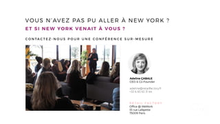 VOUS N’AVEZ PAS PU ALLER À NEW YORK ?
Adeline ÇABALE
CEO & Co-Founder
adeline@retailfactory.fr
+33 6 83 63 31 64
R E T A I L F A C T O R Y
Ofﬁce @ WeWork
33 rue Lafayette
75009 Paris
E T S I N E W YO R K V E N A I T À VO U S ?
C O N T A C T E Z - N O U S P O U R U N E C O N F É R E N C E S U R - M E S U R E
 