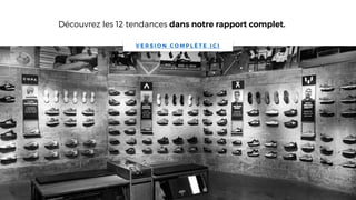 V E R S I O N C O M P L È T E I C I
Découvrez les 12 tendances dans notre rapport complet.
 