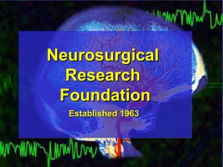 Neurosurgical  Research  Foundation Established 1963  