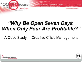 “ Why Be Open Seven Days  When Only Four Are Profitable?” A Case Study in Creative Crisis Management 