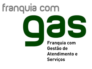 Franquia com
Gestão de
Atendimento e
Serviços
 