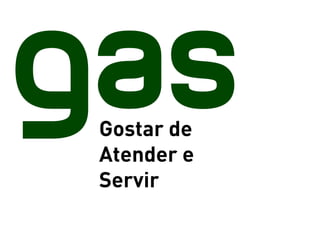 Gostar de
Atender e
Servir
 