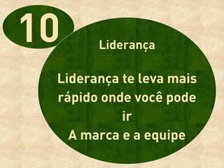 Liderança

Liderança te leva mais
rápido onde você pode
          ir
  A marca e a equipe
 