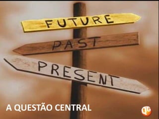 A QUESTÃO CENTRAL