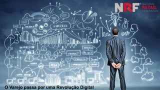 O Varejo passa por uma Revolução Digital
 