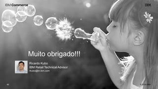 Muito obrigado!!!
© 2016 IBM40
Ricardo Kubo
IBM Retail Technical Advisor
rkubo@br.ibm.com
 