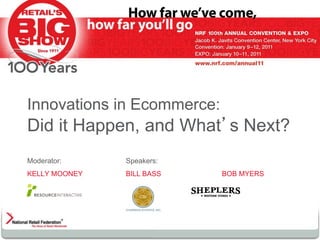 Innovations in Ecommerce:
Did it Happen, and What’s Next?
Moderator:     Speakers:
KELLY MOONEY   BILL BASS    BOB MYERS
 