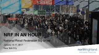 NRF IN AN HOUR
National Retail Federation Big Show
January 15-17, 2017
New York City
 