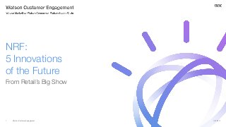 Watson Customer Engagement
From Retail’s Big Show
NRF:
5 Innovations
of the Future
1/31/20171
 
