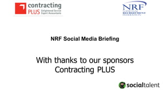 NRF Social Media Briefing
With thanks to our sponsors
Contracting PLUS
 