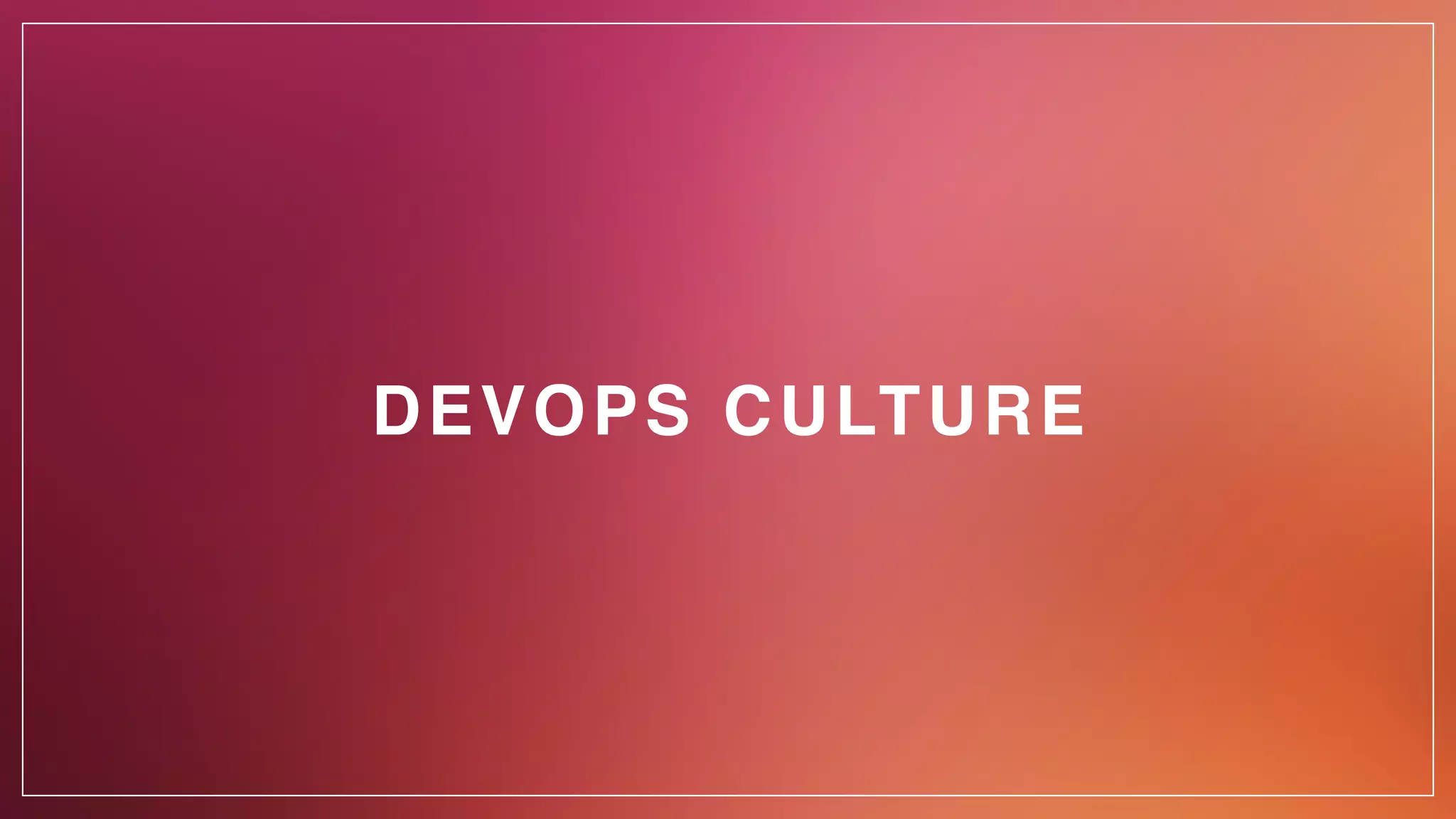 DEVOPS CULTURE
 
