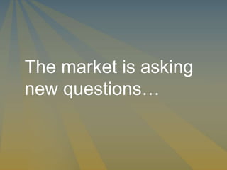 The market is asking new questions… 