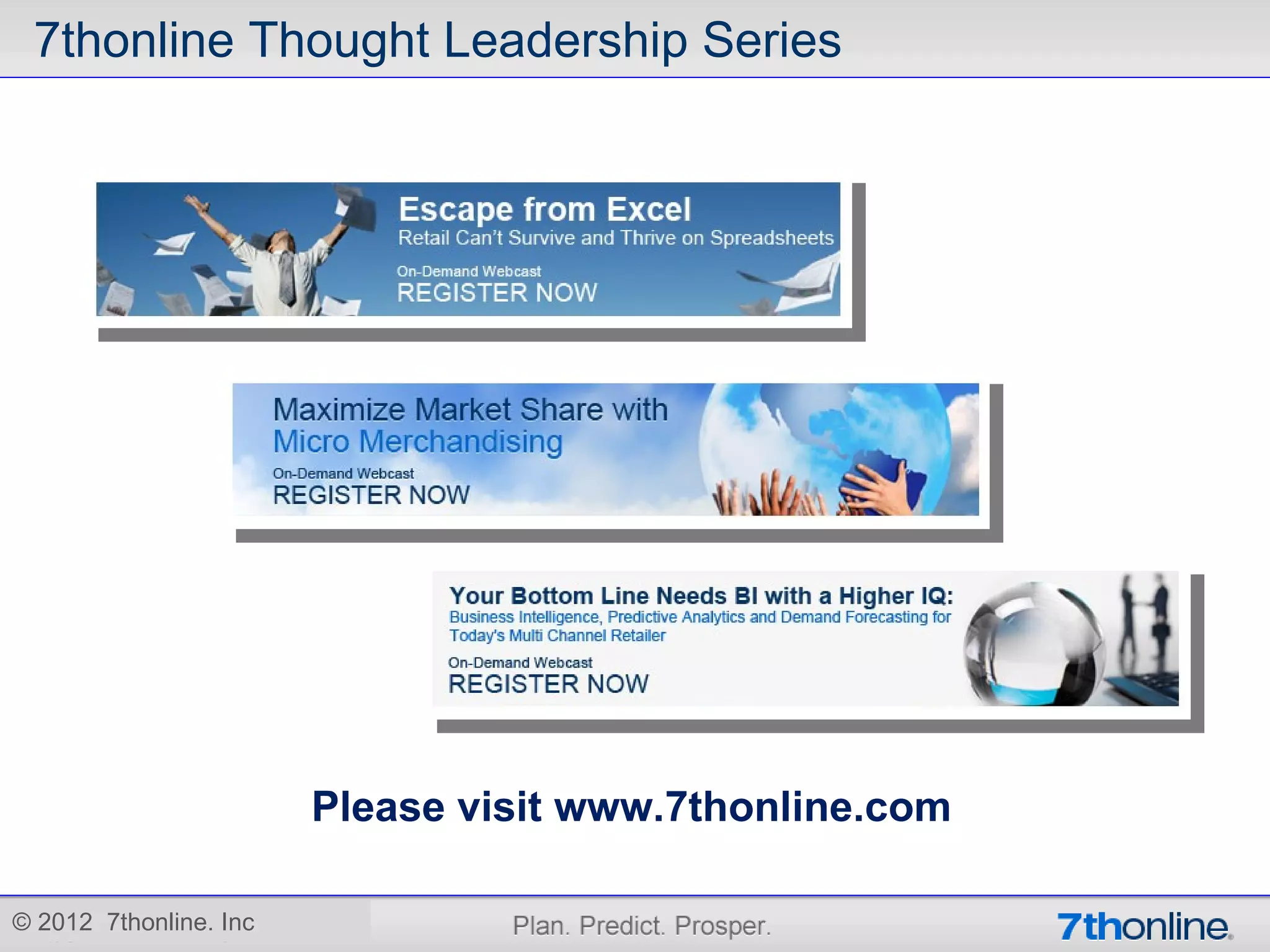 7thonline Thought Leadership Series




                        Please visit www.7thonline.com

© 2012 7thonline. Inc
 