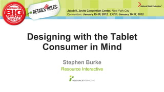 Designing with the Tablet Consumer in Mind Stephen Burke Resource Interactive 