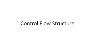 Control Flow Structure
 