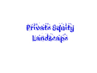 Private Equity
  Landscape
 