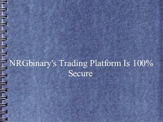 NRGbinary's Trading Platform Is 100%
Secure
 